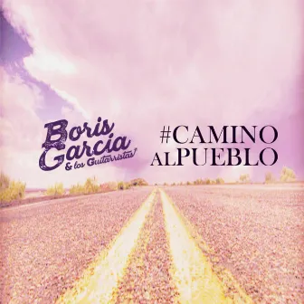 Camino al Pueblo by Boris Garcia