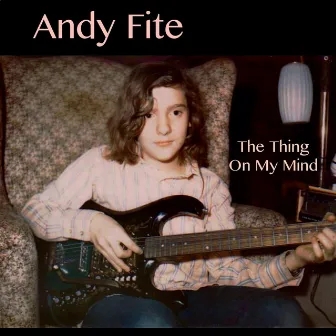 The Thing On My Mind by Andy Fite