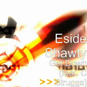 Get Down (feat. C Struggs) by Eside Shawty