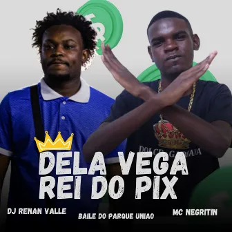 DELA VEGA REI DO PIX by Baile do Parque União