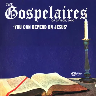 You Can Depend On Jesus by The Gospelaires