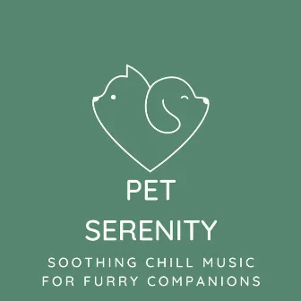 Pet Serenity: Soothing Chill Music for Furry Companions by The Thing About Noise