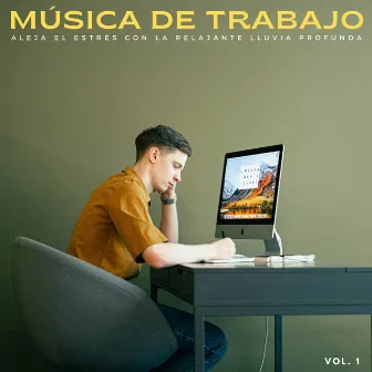 Música De Trabajo: Aleja El Estrés Con La Relajante Lluvia Profunda Vol. 1 by Lista de reproducción para trabajar desde casa