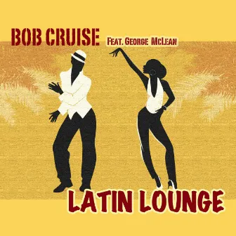 Latin Lounge (feat. George McLean) by Bob Cruise