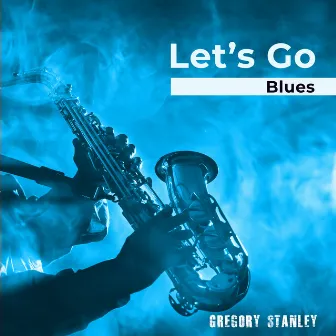 Let’s Go Blues by Gregory Stanley