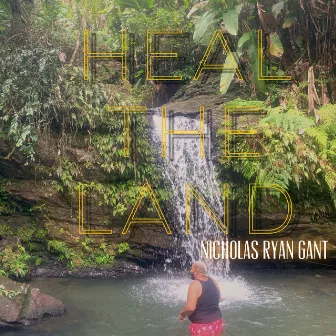 Heal the Land by Nicholas Ryan Gant