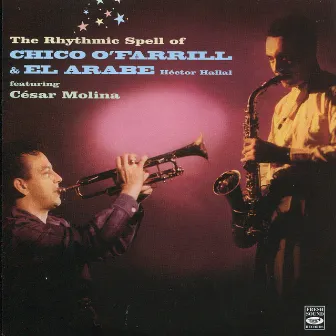 The Rhythmic Spell of Chico O'Farrill & El Árabe by Chico O'Farrill