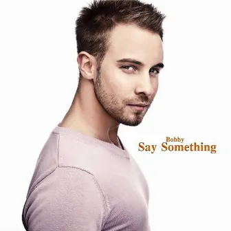 Say Something by Bobby