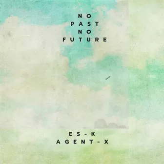 No Past No Future by Agent-X