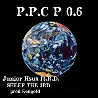 P.P.C.P 0.6 (feat. B.D & SHEEF THE 3RD) by Junior Hsus