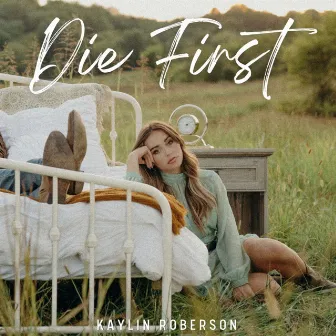 Die First by Kaylin Roberson