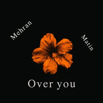 Over you by Mehran Matin