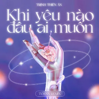 Khi Yêu Nào Đâu Ai Muốn (Toann Remix) by Toann