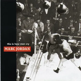 This Is How Men Cry by Marc Jordan