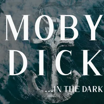 A White Whale, or: Moby Dick (Original Audio Theatre Soundtrack) by Nick Montopoli