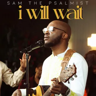 I Will Wait by Sam the Psalmist