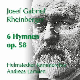 Rheinberger: 6 Hymnen, Op. 58 by Helmstedter Kammerchor