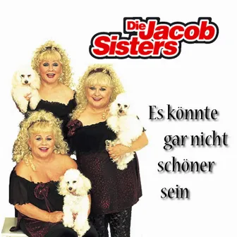 Es könnte gar nicht schöner sein by Die Jacob Sisters