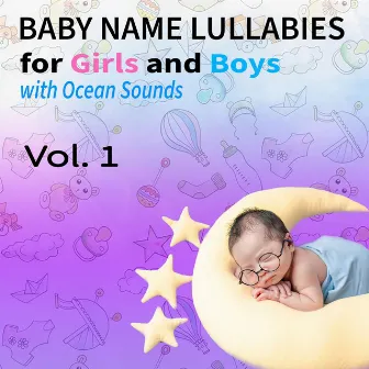 Baby Name Lullabies for Girls and Boys with Ocean Sounds, Vol. 1 by Sleeping Baby Lullaby