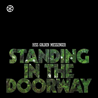 Standing in the Doorway by Hiss Golden Messenger