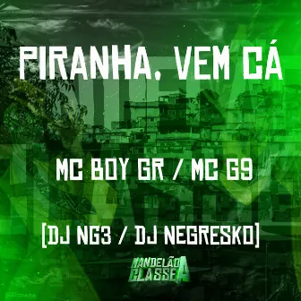 Piranha Vem Cá by Mc Boy Gr