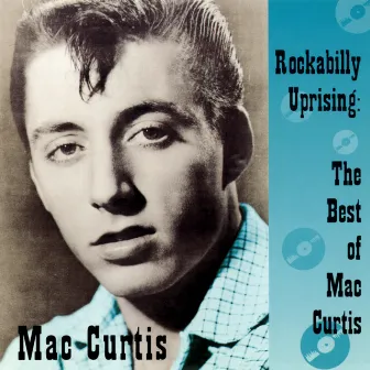 Rockabilly Uprising: The Best Of Mac Curtis by Mac Curtis