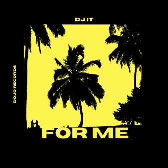 For Me by DJ IT