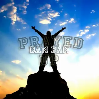 Prayed Up by Bam Bam