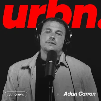 Tu Manera - Urbn. Live Session by ADAN CARRON