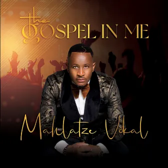 The gospel in me by Mahlatze Vokal