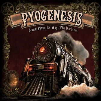 Steam Paves Its Way (The Machine) by Pyogenesis