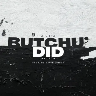 Butchu' Did (Radio Edit) by A-LISTA