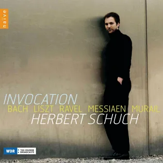 Invocation: Bach - Liszt - Ravel - Messiaen - Murail by Herbert Schuch