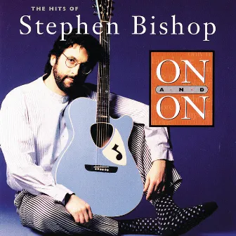 On And On: The Hits Of Stephen Bishop by Stephen Bishop