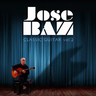 José Baz: Classic Guitar, Vol. 2 by José Baz