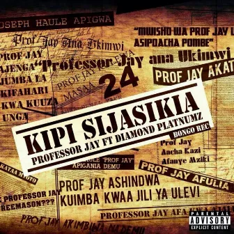 Kipi Sijasikia by PROFESSOR JAY