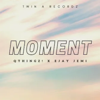 Moment by EJAY JEMI