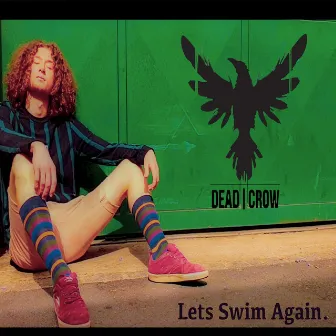 Let's Swim Again by Dead Crow