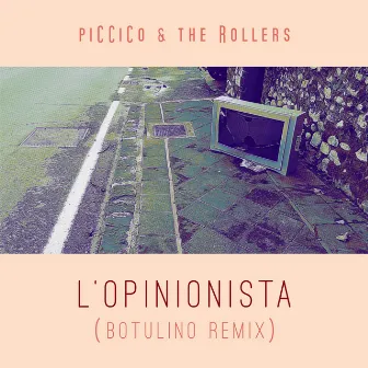 L'opinionista (Botulino Remix) by Piccico & The Rollers