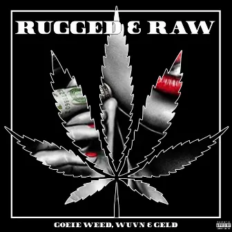 Goeie Weed, Wuvn en Geld by Rugged & Raw