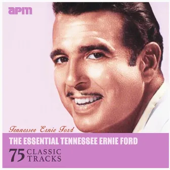 The Essential Tennessee Ernie Ford - 75 Classic Tracks by Tennessee Ernie Ford