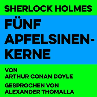 Fünf Apfelsinenkerne (Sherlock Holmes) by Alexander Thomalla