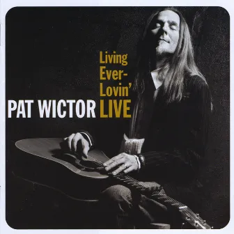 Living Ever-Lovin' LIVE by Pat Wictor