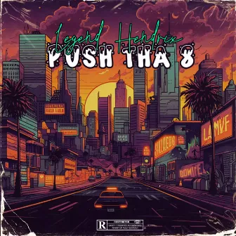 Push Tha 8 by Legend Hendrix