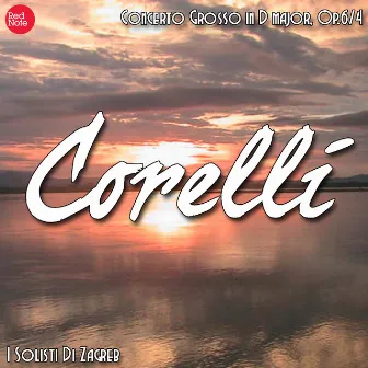 Corelli: Concerto Grosso in D major, Op.6/4 by I Solisti di Zagreb