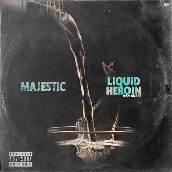 Liquid Heroin by Majestic Menace