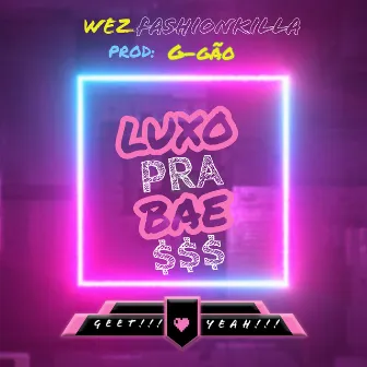 Luxo pra Bae by Wez Fashionkilla