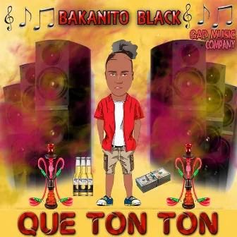 Que Ton Ton by Bakanito Black