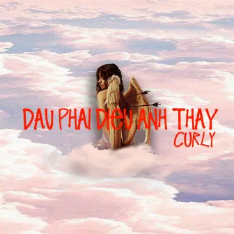 Đâu Phải Điều Anh Thấy by Curly