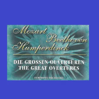 Mozart - Beethoven - Humperdinck - The Great Overtures by The Symphony Orchestra